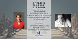 Themenabend Sicherheitspolitik Europa: Aktuelle Situation Russland & Ukraine. Gäste: Jana Puglierin, Roger Näbig. 09.02.2022, 18 Uhr, via Zoom.