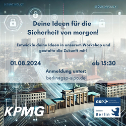 Workshop 'Deine Ideen für die Sicherheit von morgen' am 01.08.2024 ab 15:30 von KPMG & GSP Berlin. Anmeldung: berlin@gsp-sipo.de
