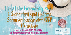 Einladung zur 1. Sicherheitspolitischen Sommerlounge der GSP München am 4. August 2023, 20:00 Uhr im Sommerquartier im Alten Hof.