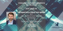 Veranstaltungshinweis "Digitale Souveränität" mit Dr. Christian Weber (BITKOM), GSP Berlin, 23.02.2021, 18 Uhr via Zoom.